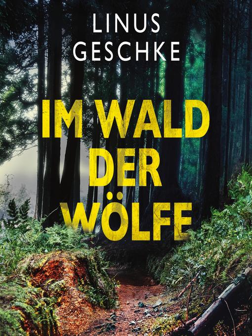 Title details for Im Wald der Wölfe (Jan-Römer-Krimi 4) by Linus Geschke - Available